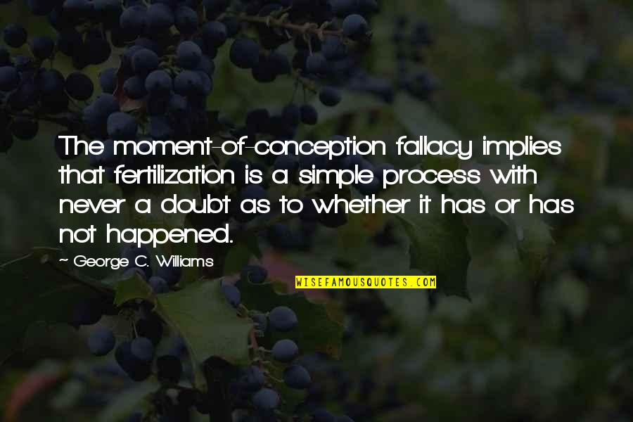 Bond Between Two Brothers Quotes By George C. Williams: The moment-of-conception fallacy implies that fertilization is a Bond Between Two Brothers Quotes By George C. Williams: The moment-of-conception fallacy implies that fertilization is a