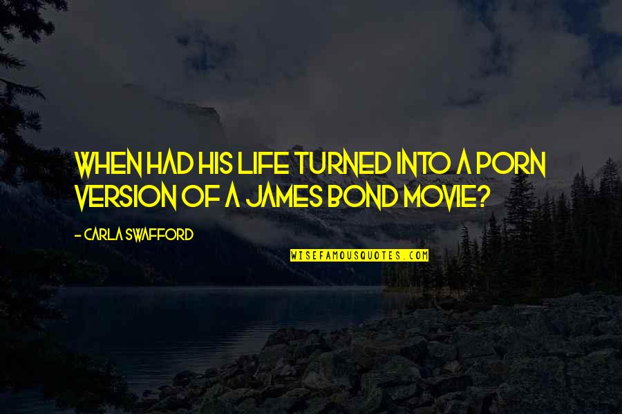 Bond James Quotes By Carla Swafford: When had his life turned into a porn