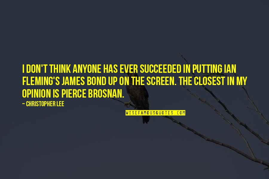 Bond James Quotes By Christopher Lee: I don't think anyone has ever succeeded in