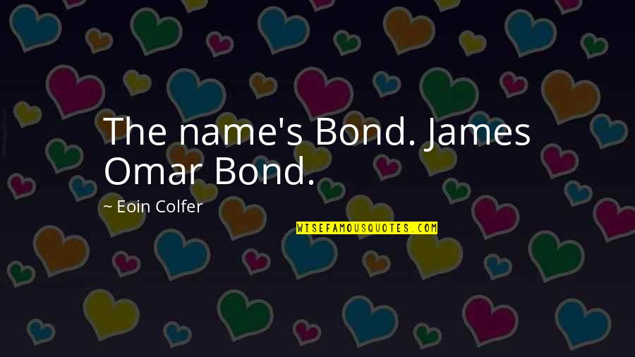 Bond James Quotes By Eoin Colfer: The name's Bond. James Omar Bond.