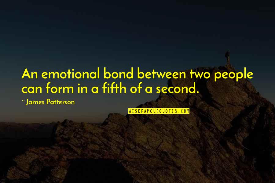 Bond James Quotes By James Patterson: An emotional bond between two people can form
