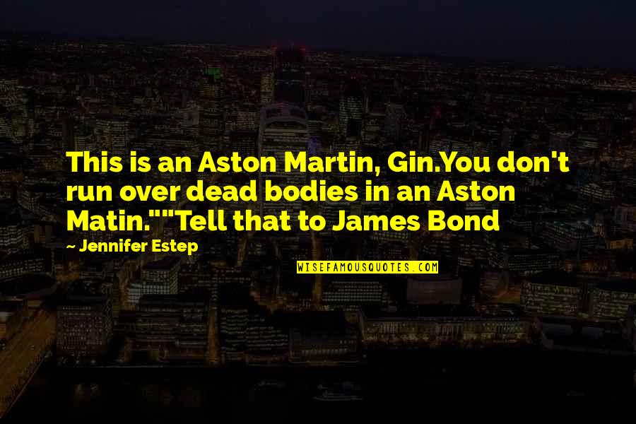 Bond James Quotes By Jennifer Estep: This is an Aston Martin, Gin.You don't run