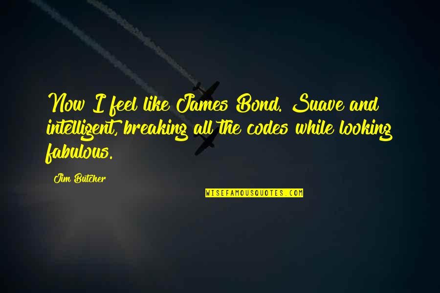 Bond James Quotes By Jim Butcher: Now I feel like James Bond. Suave and