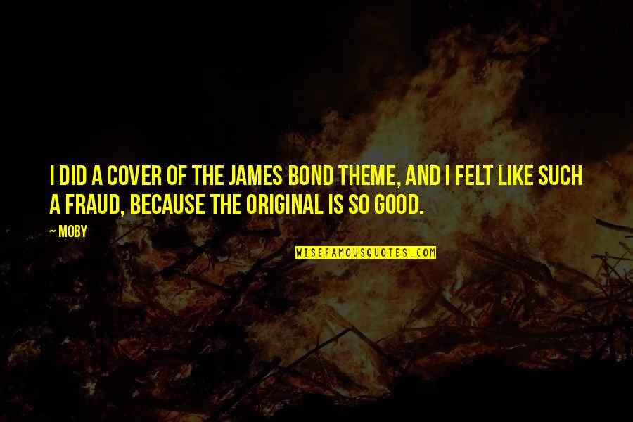Bond James Quotes By Moby: I did a cover of the James Bond