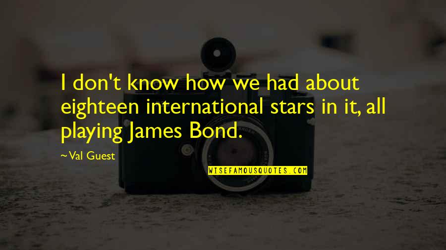 Bond James Quotes By Val Guest: I don't know how we had about eighteen