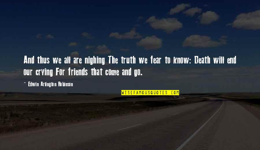 Bond Of A Team Quotes By Edwin Arlington Robinson: And thus we all are nighing The truth Bond Of A Team Quotes By Edwin Arlington Robinson: And thus we all are nighing The truth