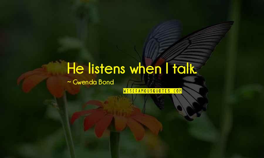 Bond Of Family Quotes By Gwenda Bond: He listens when I talk.