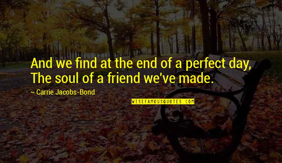 Bond Of Friendship Quotes By Carrie Jacobs-Bond: And we find at the end of a Bond Of Friendship Quotes By Carrie Jacobs-Bond: And we find at the end of a