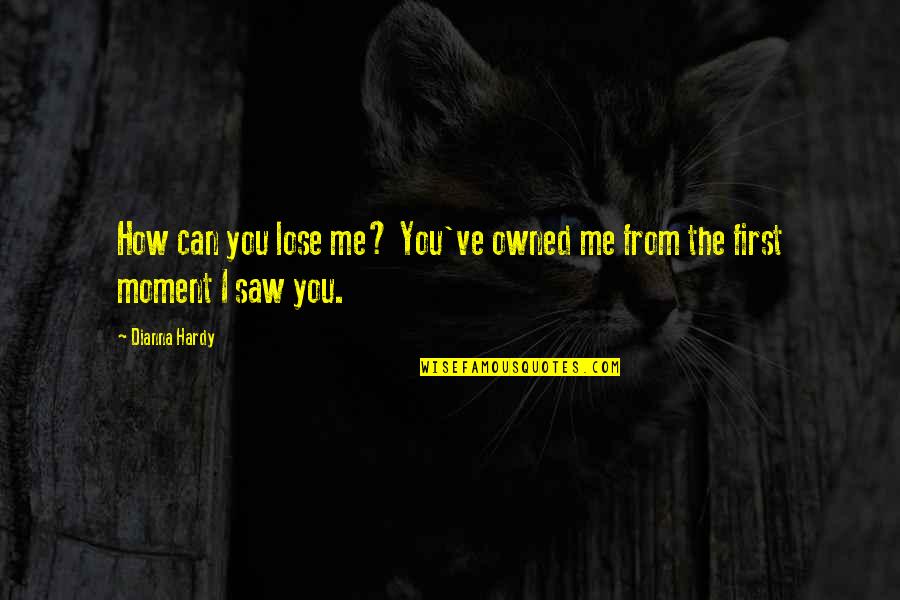 Bond Of Friendship Quotes By Dianna Hardy: How can you lose me? You've owned me