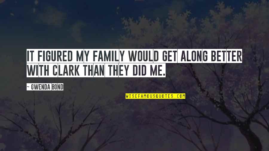 Bond Of Friendship Quotes By Gwenda Bond: It figured my family would get along better
