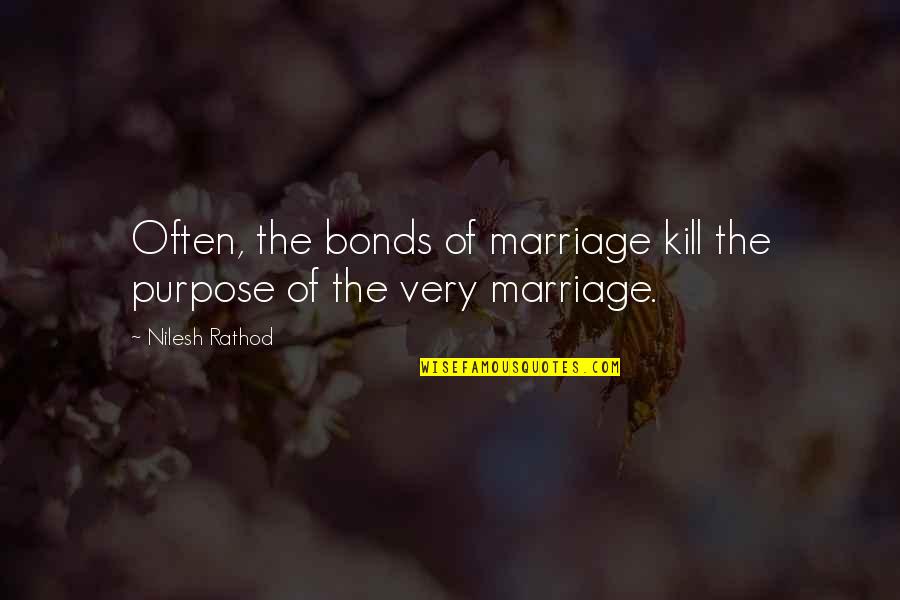 Bond Of Marriage Quotes By Nilesh Rathod: Often, the bonds of marriage kill the purpose