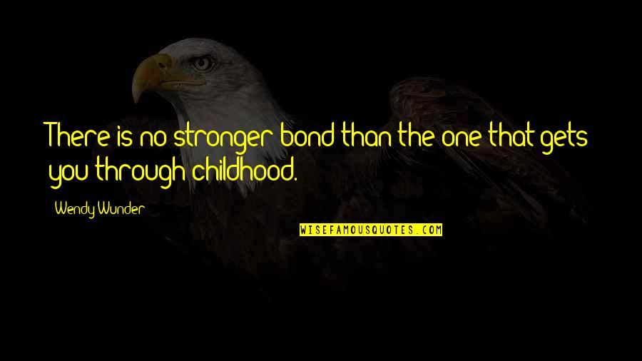 Bond Stronger Than Quotes By Wendy Wunder: There is no stronger bond than the one