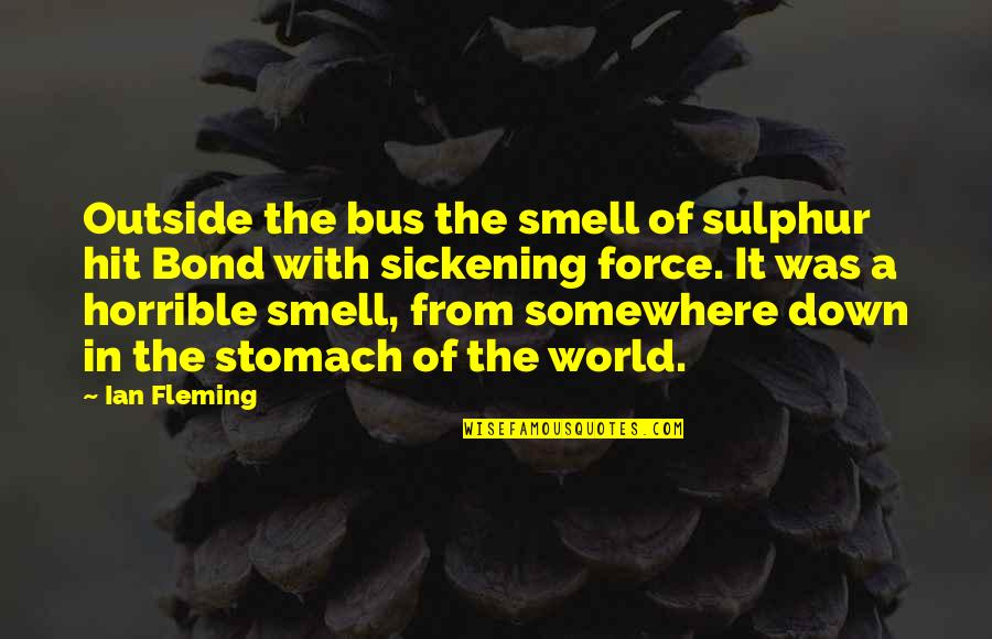 Bond The World Quotes By Ian Fleming: Outside the bus the smell of sulphur hit