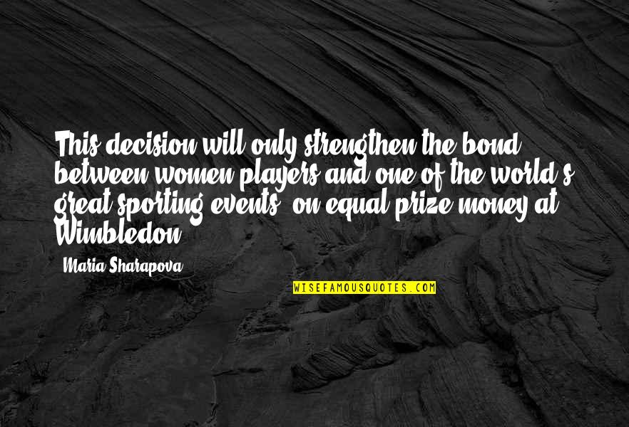 Bond The World Quotes By Maria Sharapova: This decision will only strengthen the bond between