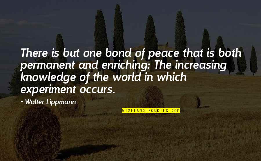 Bond The World Quotes By Walter Lippmann: There is but one bond of peace that