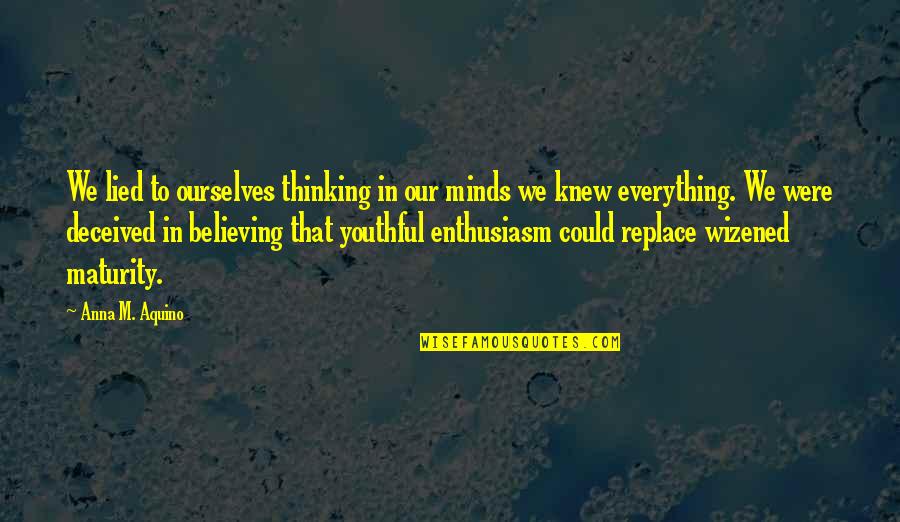 Bond Themes Quotes By Anna M. Aquino: We lied to ourselves thinking in our minds