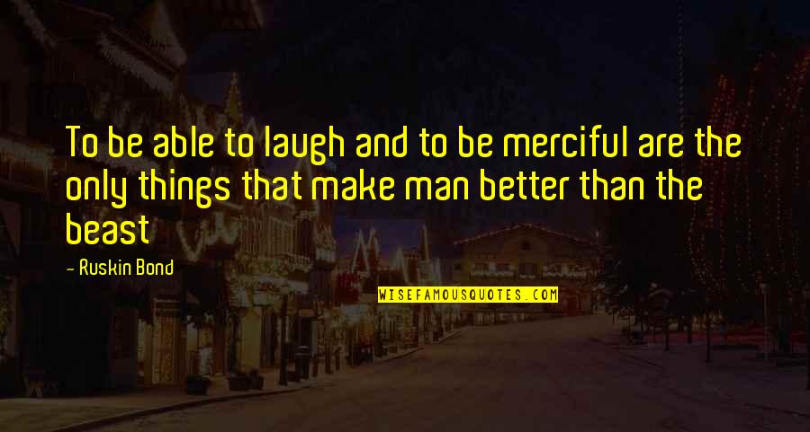 Bond With Animals Quotes By Ruskin Bond: To be able to laugh and to be