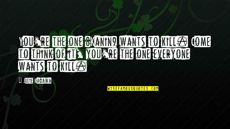 Bondade Quotes By Julie Kagawa: You're the one (Kanin) wants to kill. Come