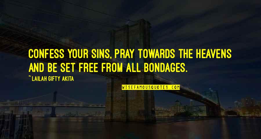 Bondages Quotes By Lailah Gifty Akita: Confess your sins, pray towards the Heavens and