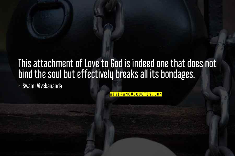 Bondages Quotes By Swami Vivekananda: This attachment of Love to God is indeed