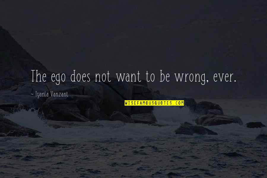 Bondan Winarno Quotes By Iyanla Vanzant: The ego does not want to be wrong,