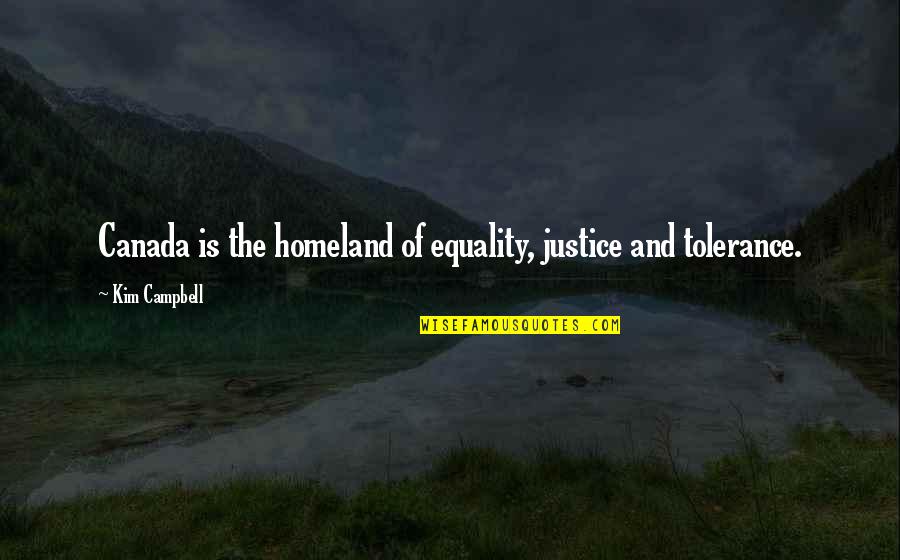 Bondarchuk's Quotes By Kim Campbell: Canada is the homeland of equality, justice and