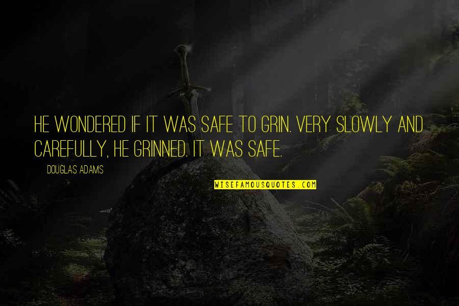 Bonded By Blood Quotes By Douglas Adams: He wondered if it was safe to grin.