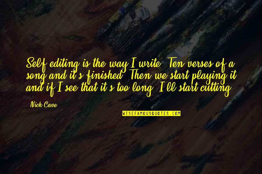 Bonded Family Quotes By Nick Cave: Self-editing is the way I write. Ten verses