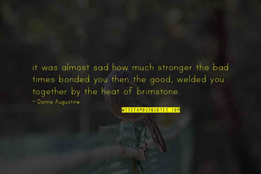 Bonded Together Quotes By Donna Augustine: it was almost sad how much stronger the