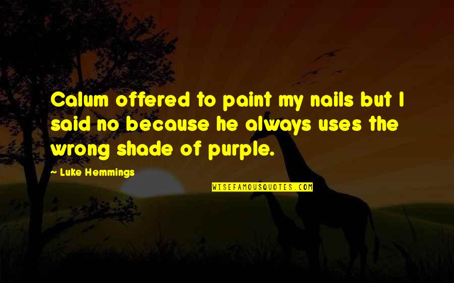 Bonded Together Quotes By Luke Hemmings: Calum offered to paint my nails but I