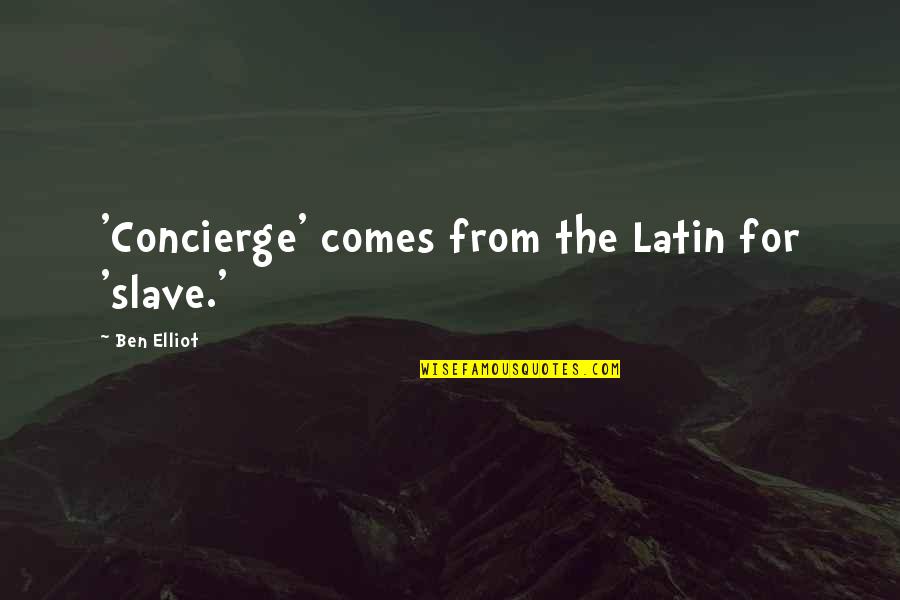 Bondera Quotes By Ben Elliot: 'Concierge' comes from the Latin for 'slave.'