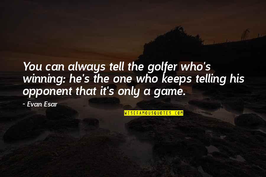 Bondera Quotes By Evan Esar: You can always tell the golfer who's winning: