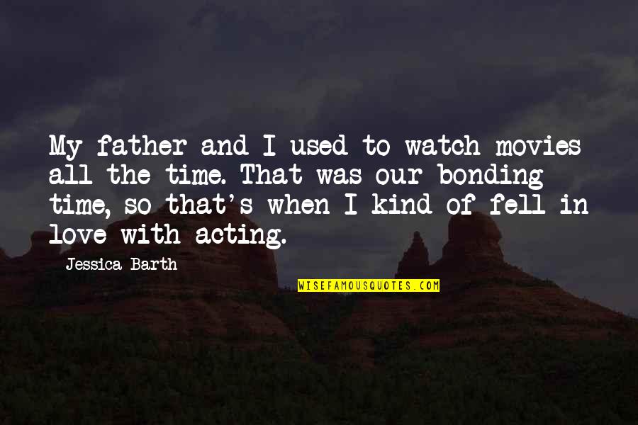 Bonding Love Quotes By Jessica Barth: My father and I used to watch movies