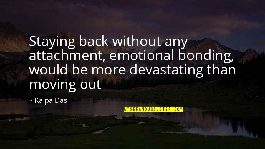 Bonding Love Quotes By Kalpa Das: Staying back without any attachment, emotional bonding, would