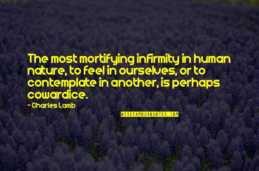 Bonding Moments With My Husband Quotes By Charles Lamb: The most mortifying infirmity in human nature, to