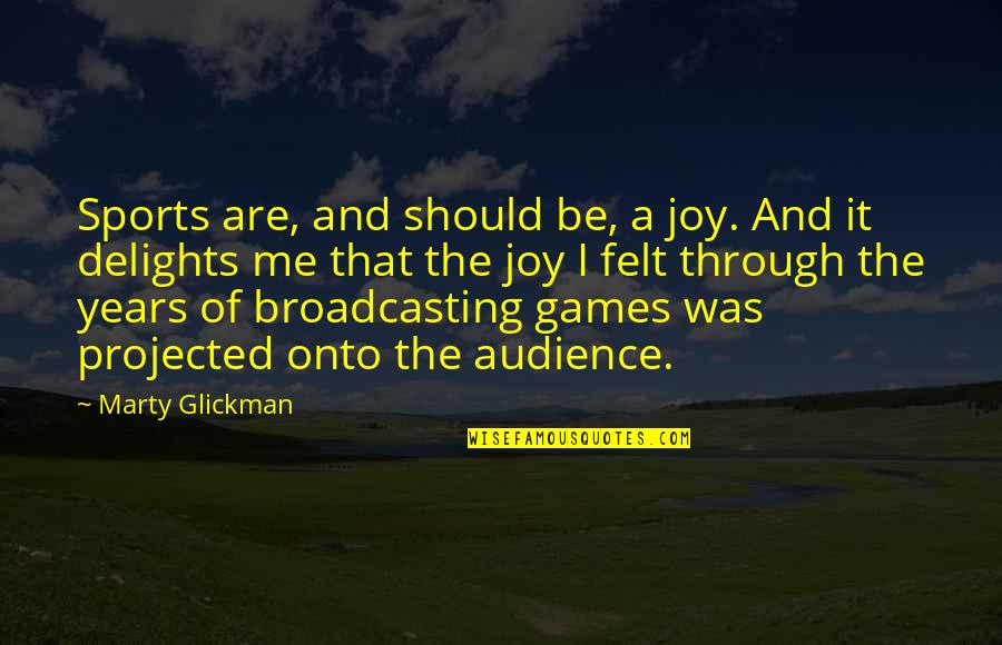 Bonding Moments With My Son Quotes By Marty Glickman: Sports are, and should be, a joy. And