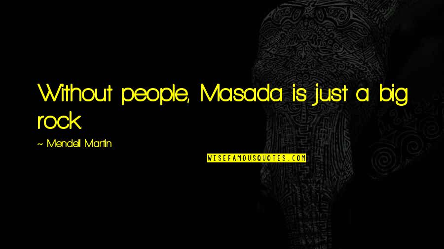 Bonding Of Mother And Son Quotes By Mendell Martin: Without people, Masada is just a big rock.