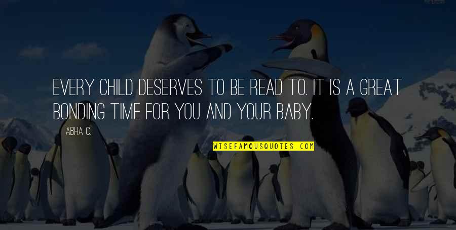 Bonding Quotes By Abha C.: Every child deserves to be read to. It