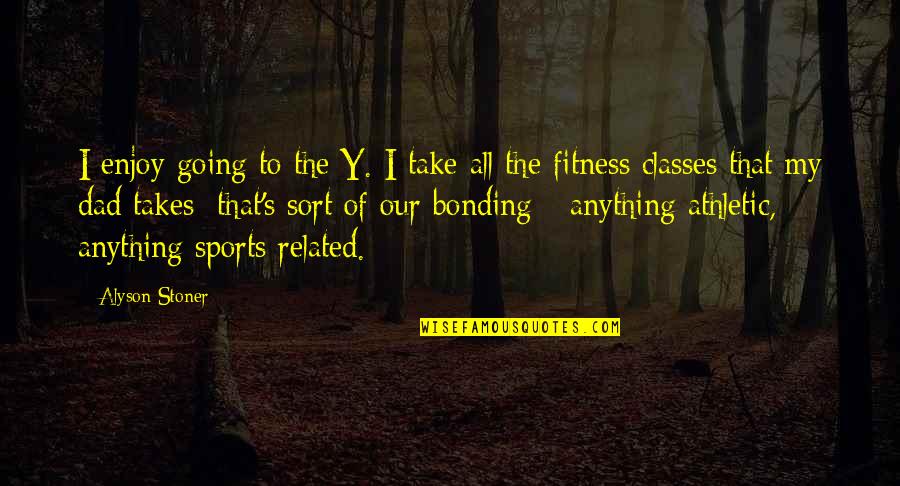 Bonding Quotes By Alyson Stoner: I enjoy going to the Y. I take