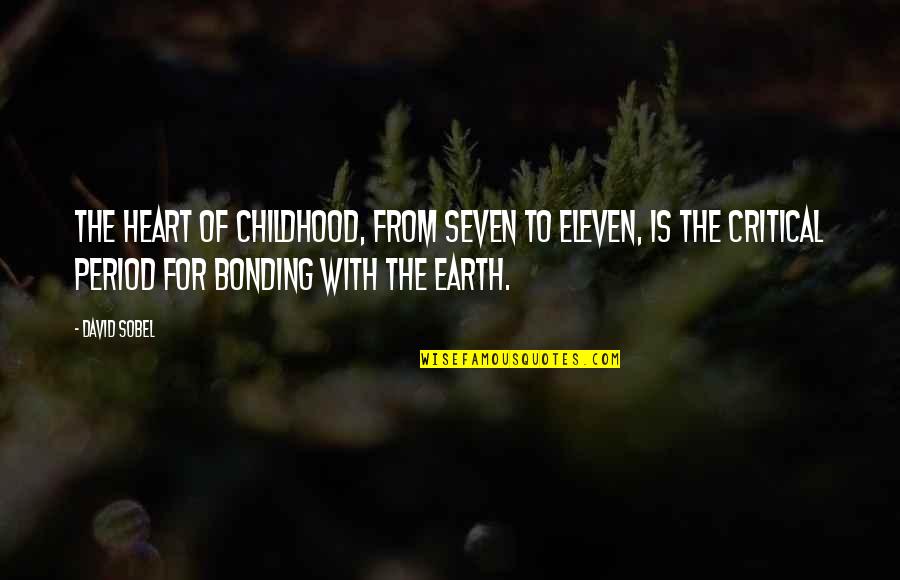 Bonding Quotes By David Sobel: The heart of childhood, from seven to eleven,