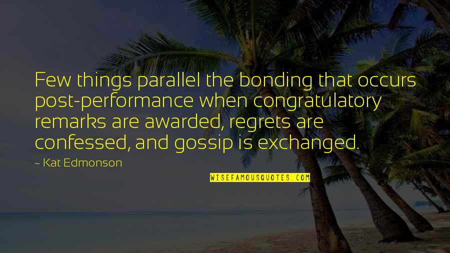 Bonding Quotes By Kat Edmonson: Few things parallel the bonding that occurs post-performance