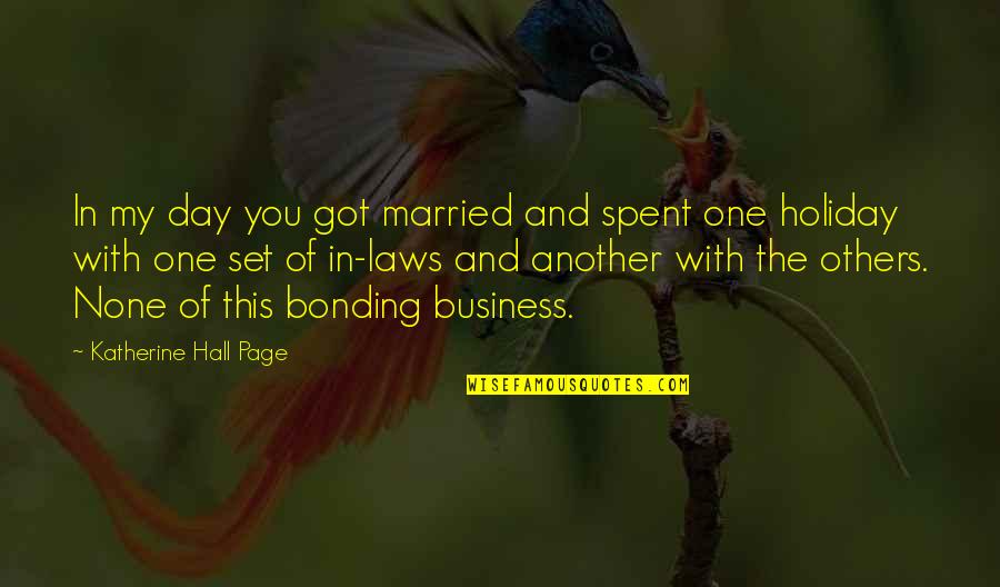 Bonding Quotes By Katherine Hall Page: In my day you got married and spent