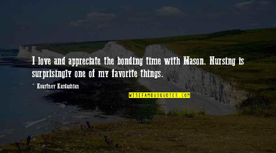 Bonding Quotes By Kourtney Kardashian: I love and appreciate the bonding time with Bonding Quotes By Kourtney Kardashian: I love and appreciate the bonding time with