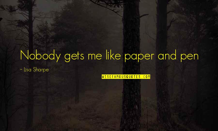 Bonding Quotes By Lisa Sharpe: Nobody gets me like paper and pen