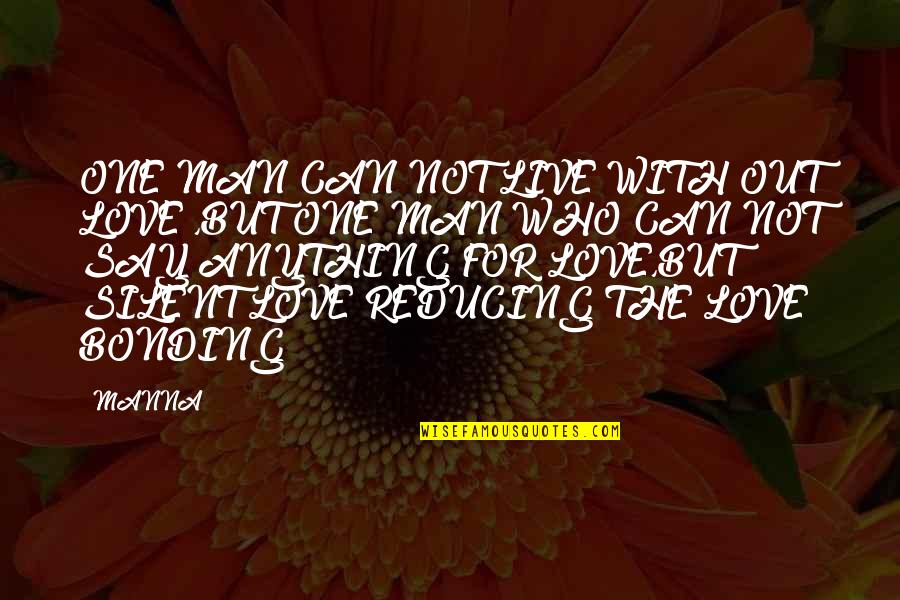 Bonding Quotes By MANNA: ONE MAN CAN NOT LIVE WITH OUT LOVE