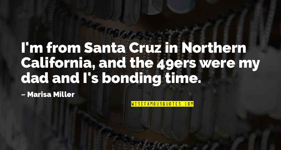 Bonding Quotes By Marisa Miller: I'm from Santa Cruz in Northern California, and