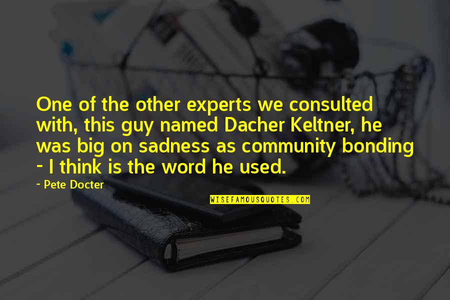 Bonding Quotes By Pete Docter: One of the other experts we consulted with,