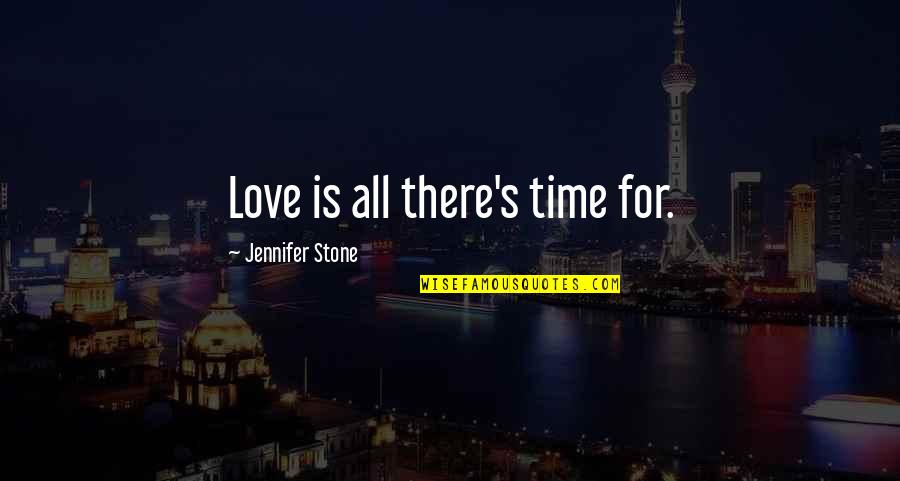 Bonding With Animals Quotes By Jennifer Stone: Love is all there's time for.