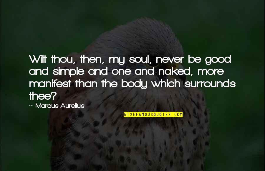 Bonding With Boyfriends Family Quotes By Marcus Aurelius: Wilt thou, then, my soul, never be good