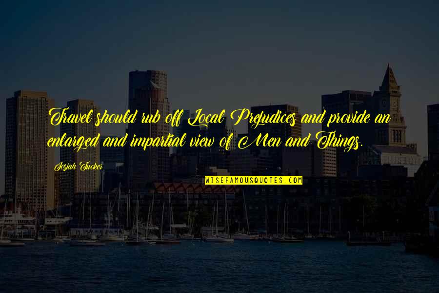 Bonding With Brother Quotes By Josiah Tucker: Travel should rub off Local Prejudices and provide